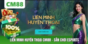 Cá Cược Liên Minh Huyền Thoại CM88 – Kèo Esports Đa Dạng