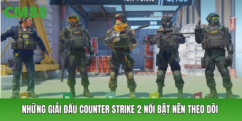 Những giải đấu Counter Strike 2 nổi bật nên theo dõi